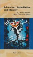 Education, Assimilation and Identity: The Literary Journey of the French Caribbean 1584325542 Book Cover