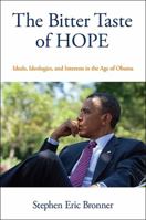 The Bitter Taste of Hope: Ideals, Ideologies, and Interests in the Age of Obama 1438465491 Book Cover