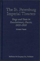 The St. Petersburg Imperial Theaters: Stage and State in Revolutionary Russia, 1900-1920 0786443308 Book Cover