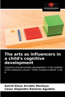 The arts as influencers in a child's cognitive development 6203205265 Book Cover