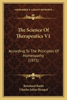 The Science Of Therapeutics V1: According To The Principles Of Homeopathy 1165615746 Book Cover