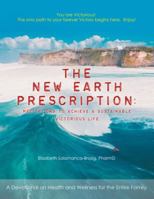 The New Earth Prescription: Meditations to Achieve a Sustainable Victorious Life: a Devotional on Health and Wellness for the Entire Family 1973654326 Book Cover