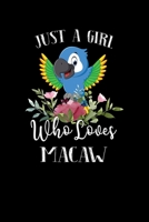 Just a Girl Who Loves Macaw: Perfect Macaw Lover Gift For Girl. Cute Notebook for Macaw Lover. Gift it to your Sister, Daughter, Mother, Mom, Grandpa Who Loves Macaw. 100 Pages Notebook 1712142844 Book Cover