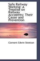 Safe Railway Working: A Treatise on Railway Accidents: Their Cause and Prevention 1103125060 Book Cover