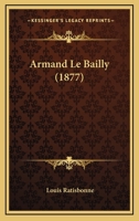Armand Le Bailly (1877) 1144370612 Book Cover
