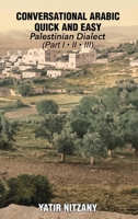 Conversational Arabic Quick and Easy: Palestinian Dialect - Part 1, 2 and 3: Palestinian Arabic; the Arabic Dialect of the Palestinian Territories 1951244958 Book Cover