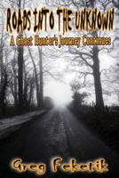 Roads Into the Unknown: A Ghost Hunter's Journey Continues 1727371178 Book Cover