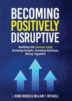 Becoming Positively Disruptive: Building the Success Loop 166530944X Book Cover