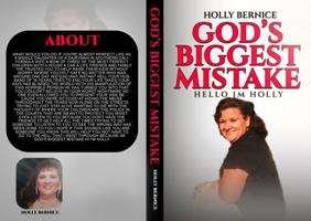 God's Biggest Mistake - Hi I'm Holly: How a Forgotten Wife and Mother Holds On When Hell Opens All Around Her. B0H8K4P5HR Book Cover