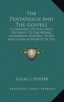 The Pentateuch and the Gospels; A Statement of our Lord's Testimony 1022147986 Book Cover
