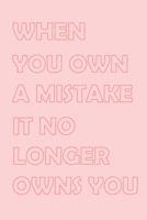 When You Own a Mistake It No Longer Owns You: Personal Notebook: 2020 Daily Planner - To Do List, Appointment Note Book, Financial Planner 1657971597 Book Cover