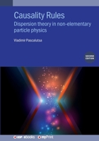 Causality Rules: Dispersion Theory in Non-Elementary Particle Physics 0750334320 Book Cover