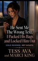He Sent Me The Wrong Text, I Packed His Bags And Locked Him Out: Cheating Husband Betrayal Wife Gets Divorce Revenge B0H6KSTWQX Book Cover