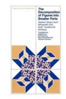 The Decomposition of Figures Into Smaller Parts (Popular Lectures in Mathematics) 0226063577 Book Cover