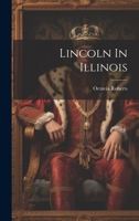 Lincoln In Illinois 1021580139 Book Cover