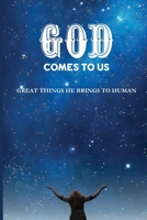 God Comes To Us: Great Things He Brings To Human: God Is Looking For A Man Bible Verse B094TGS4J4 Book Cover