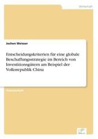 Entscheidungskriterien für eine globale Beschaffungsstrategie im Bereich von Investitionsgütern am Beispiel der Volksrepublik China 383868706X Book Cover