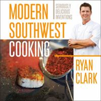 Modern Southwest Cooking 1933855916 Book Cover