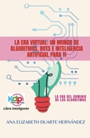 La Era Virtual: Un mundo de algoritmos, bots e inteligencia artificial para ti B0BPB4F7CP Book Cover