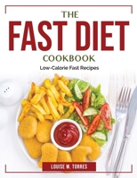 The Fast Diet Cookbook: Low-Calorie Fast Recipes 1804384526 Book Cover