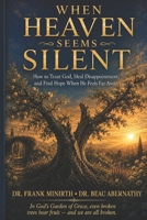 When Heaven Seems Silent: How to Trust God, Heal Disappointment, and Find Hope When He Feels Far Away B0H71XXCKN Book Cover