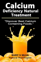 Calcium Deficiency Natural Treatment: Discover Best Calcium Containing Foods 1481957414 Book Cover