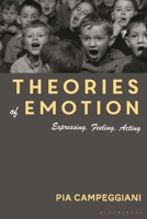 Theories of Emotion: Expressing, Feeling, Acting 1350297925 Book Cover