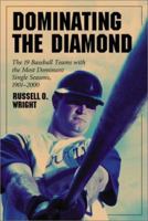Dominating the Diamond: The 19 Baseball Teams With the Most Dominant Single Season, 1901-2000 0786411589 Book Cover
