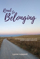 Road to Belonging: Establishing a Legacy of Love After Closed Adoption 1991299192 Book Cover