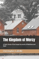 The Kingdom of Mercy: A Daily Study of the Gospel Accounts of Matthew and Mark B0C526MXDJ Book Cover