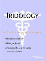 Iridology: A Medical Dictionary, Bibliography, And Annotated Research Guide To Internet References 0597844704 Book Cover