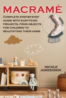 Macram�: Complete step-by-step guide with easy-to-do projects, from objects for children to beautifying their home B094TGS5PR Book Cover