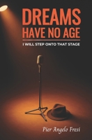Dreams Have No Age: I Will Step Onto That Stage (Italian Edition) B0FSDZ9MRC Book Cover