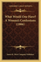 What Would One Have? A Woman’s Confessions 1166177327 Book Cover