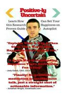 Positive-Ly Uncertain: Learn the New Hack to Hit the Happiness Jackpot 1516815459 Book Cover