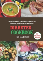 Diabetes Cookbook for Beginners: Delicious and Flavorful Recipes to Manage and Control Diabetes. B0C79T5SR5 Book Cover