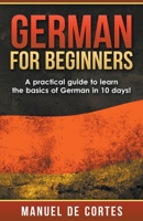 German For Beginners: A Practical Guide to Learn the Basics of German in 10 Days! 1393306241 Book Cover