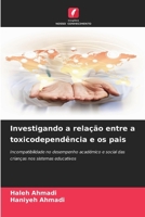 Investigando a relação entre a toxicodependência e os pais: Incompatibilidade no desempenho académico e social das crianças nos sistemas educativos 6207636716 Book Cover
