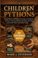 CHILDREN PYTHONS: Master The Art of Beginner’s Guide to Children’s Pythons – Feeding, Habitat, Handling, Breeding, and Gentle Snake Care Made Simple B0FSXQQ9DF Book Cover