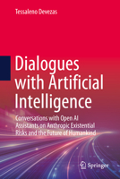Dialogues with Artificial Intelligence: Conversations with Open AI Assistants on Anthropic Existential Risks and the Future of Humankind 3032297052 Book Cover