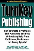 Turnkey Publishing: How to Create a Profitable Self-Publishing Business Without Any Help from Publishers, Bookstores, or Literary Agents! 1933723017 Book Cover
