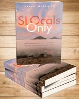 SLOcals Only: EPIC Adventures in San Luis Obispo and the Surrounding Central Coast 1737345706 Book Cover