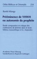 Preeminence de Yhwh Ou Autonomie Du Prophete: Etude Comparative Et Critique Des Confessions de Jeremie Dans Le Texte Hebreu Massoretique Et La 'Septan 3525543778 Book Cover