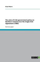 The Aims of Irish Government Policy on Northern Ireland Since the Anglo-Irish Agreement (1985) 3640679644 Book Cover