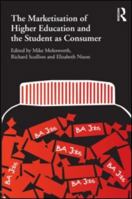 The Marketisation of Higher Education and the Student as Consumer 0415584477 Book Cover