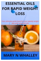 Essential Oils for Rapid Weight Loss: Your ultimate guide book for your speedy weight loss with essential oils 1676468528 Book Cover