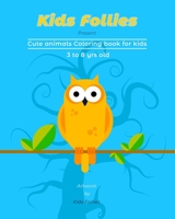 Kids Follies Cute Animals coloring Book For Kids: Cute Animals Coloring Book For kids 3 To 8 years old B08CGB3Y18 Book Cover