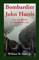 Bombardier John Harris and the Rivers of the Revolution 0788433792 Book Cover