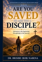 Are You Saved or Are You a Disciple? (The Foundation of Christian Discipleship Series) B0HHYZ8SYD Book Cover