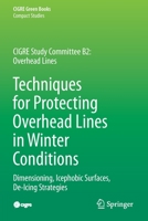 Techniques for Protecting Overhead Lines in Winter Conditions: Dimensioning, Icephobic Surfaces, De-Icing Strategies 3030874575 Book Cover